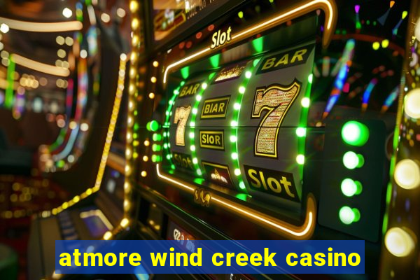 atmore wind creek casino