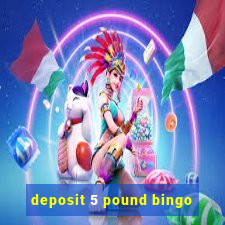 deposit 5 pound bingo