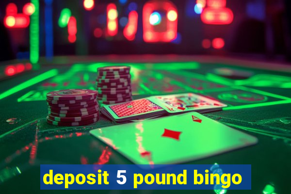 deposit 5 pound bingo