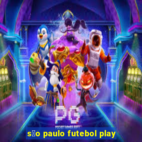 s茫o paulo futebol play