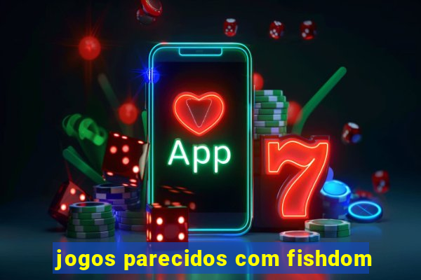 jogos parecidos com fishdom