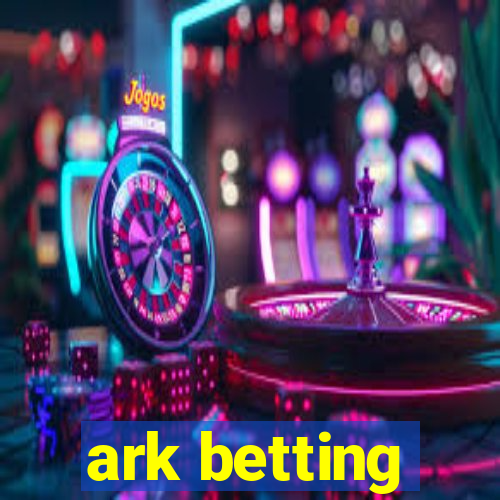 ark betting