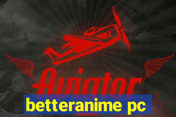 betteranime pc