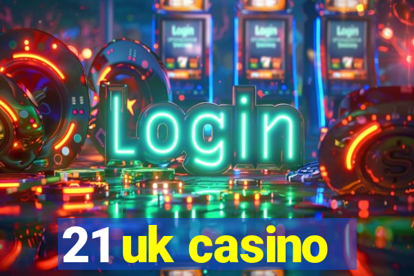 21 uk casino