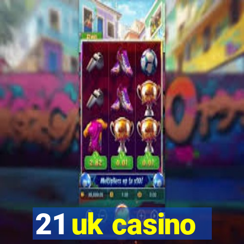 21 uk casino