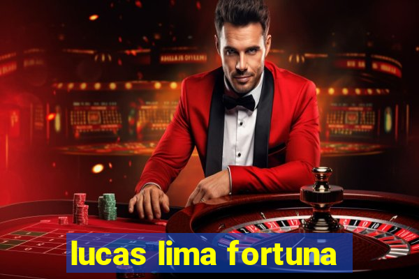 lucas lima fortuna