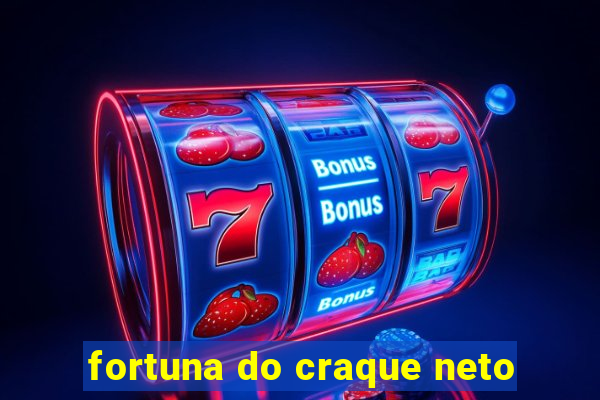 fortuna do craque neto