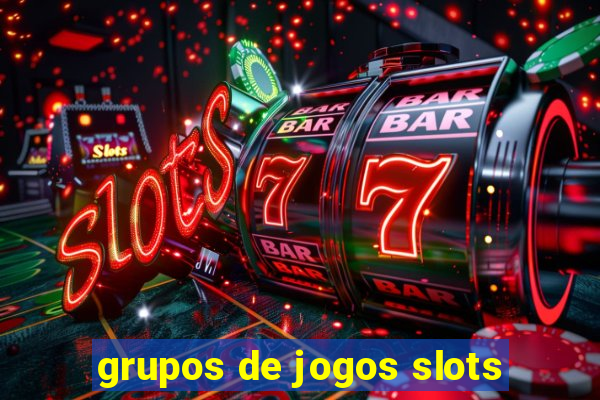 grupos de jogos slots