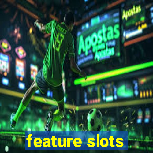 feature slots