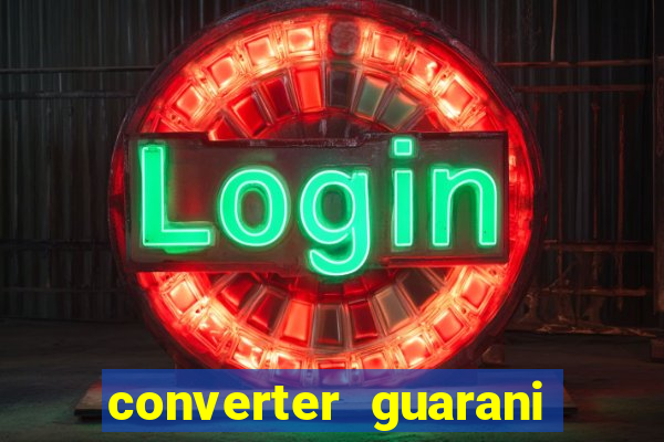 converter guarani em reais