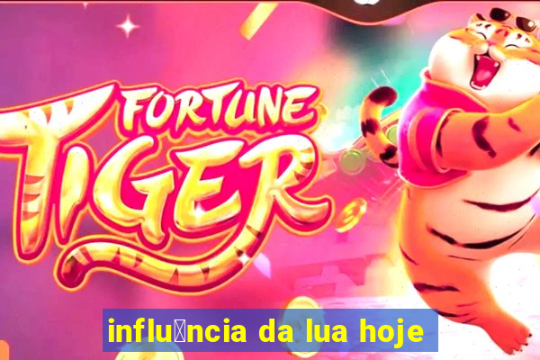 influ锚ncia da lua hoje