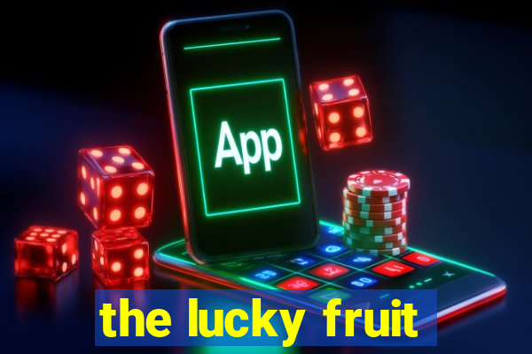 the lucky fruit