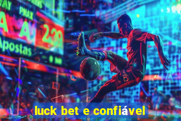 luck bet e confiável