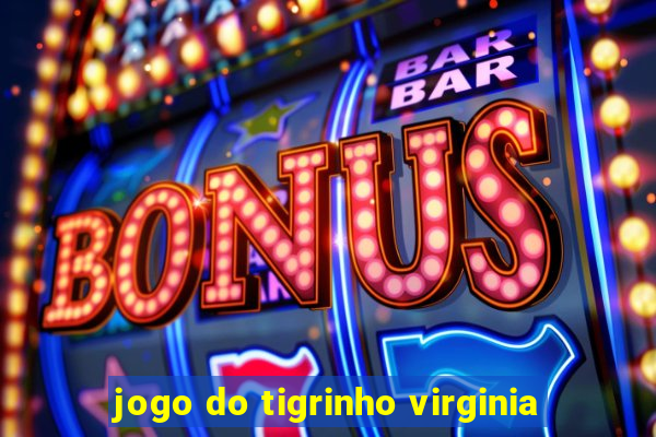 jogo do tigrinho virginia