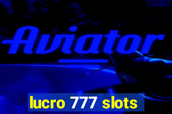 lucro 777 slots