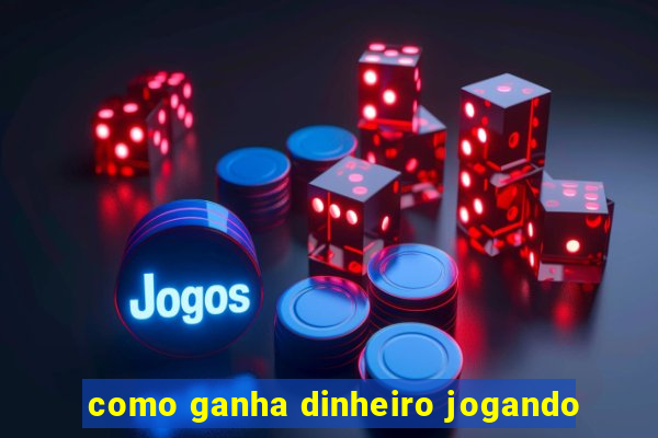 como ganha dinheiro jogando