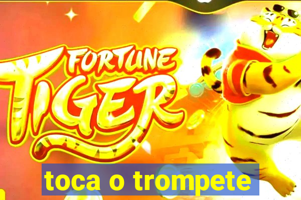 toca o trompete