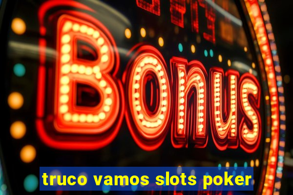 truco vamos slots poker