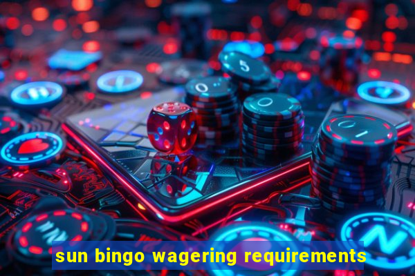 sun bingo wagering requirements