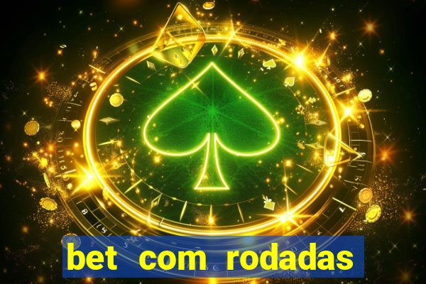 bet com rodadas gratis sem deposito