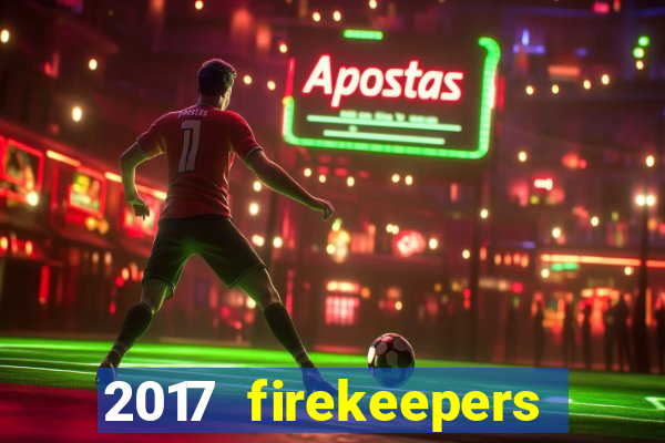 2017 firekeepers casino 400