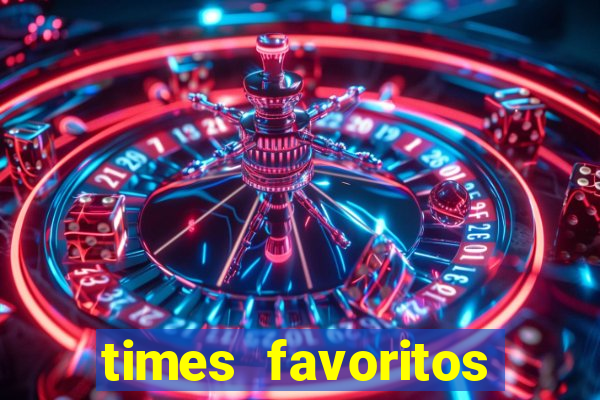 times favoritos para ganhar hoje