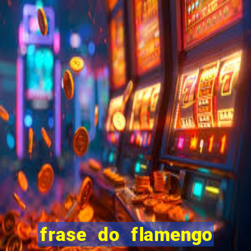 frase do flamengo para foto