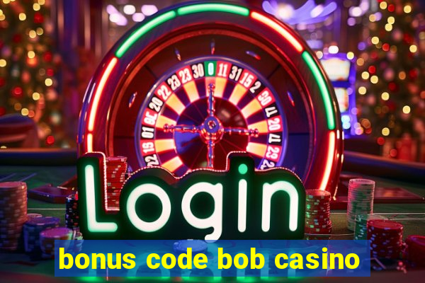 bonus code bob casino