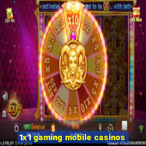 1x1 gaming mobile casinos