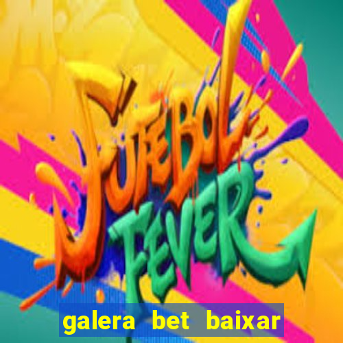 galera bet baixar apk download