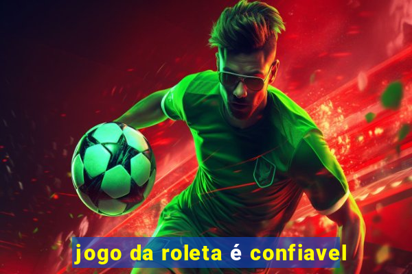 jogo da roleta é confiavel