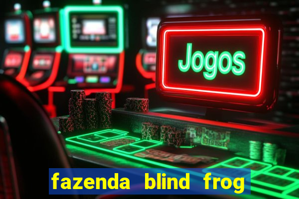 fazenda blind frog é real