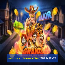 santos x ituano after:2021-12-20