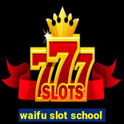 waifu slot school