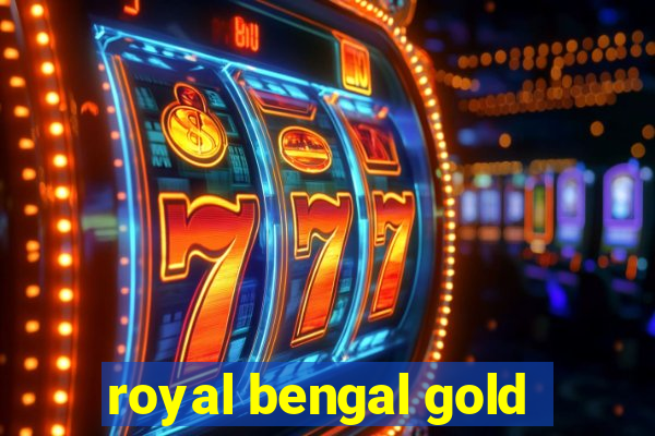 royal bengal gold