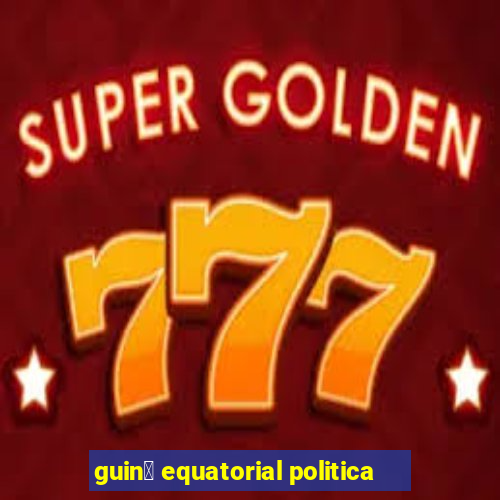 guin茅 equatorial politica