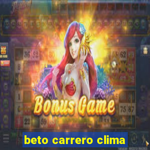 beto carrero clima