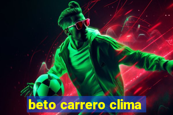 beto carrero clima