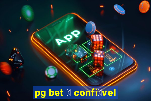 pg bet 茅 confi谩vel