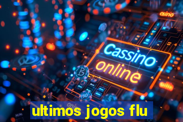 ultimos jogos flu