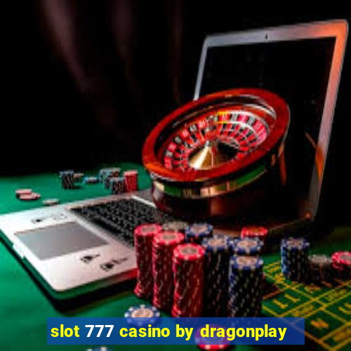 slot 777 casino by dragonplay