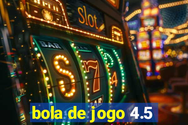 bola de jogo 4.5