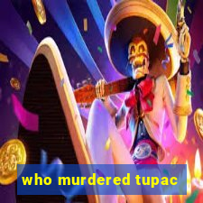 who murdered tupac