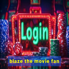 blaze the movie fan