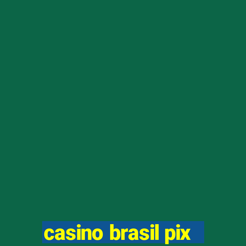 casino brasil pix