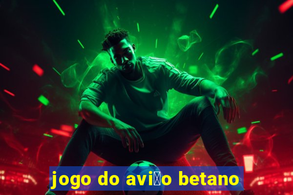 jogo do avi茫o betano