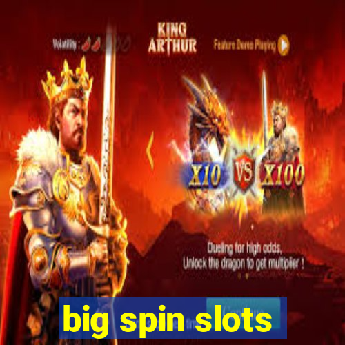 big spin slots