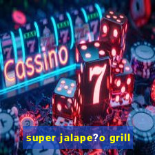 super jalape?o grill