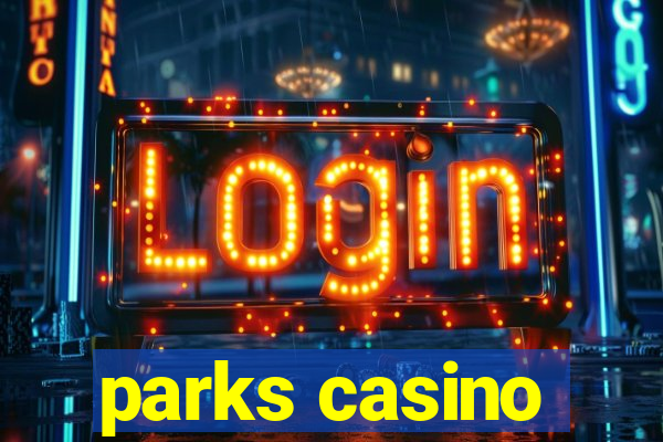 parks casino