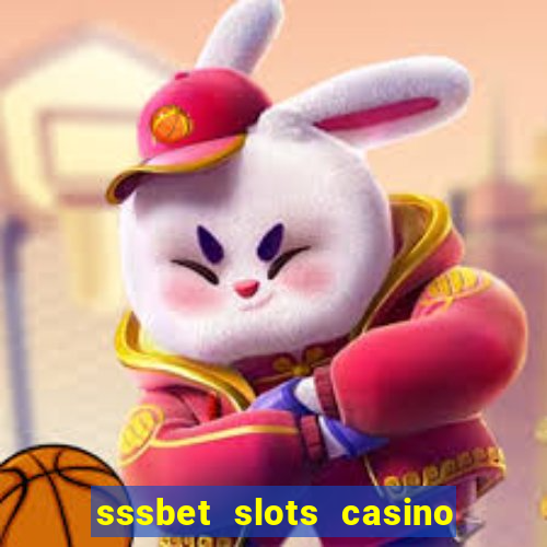 sssbet slots casino games 777